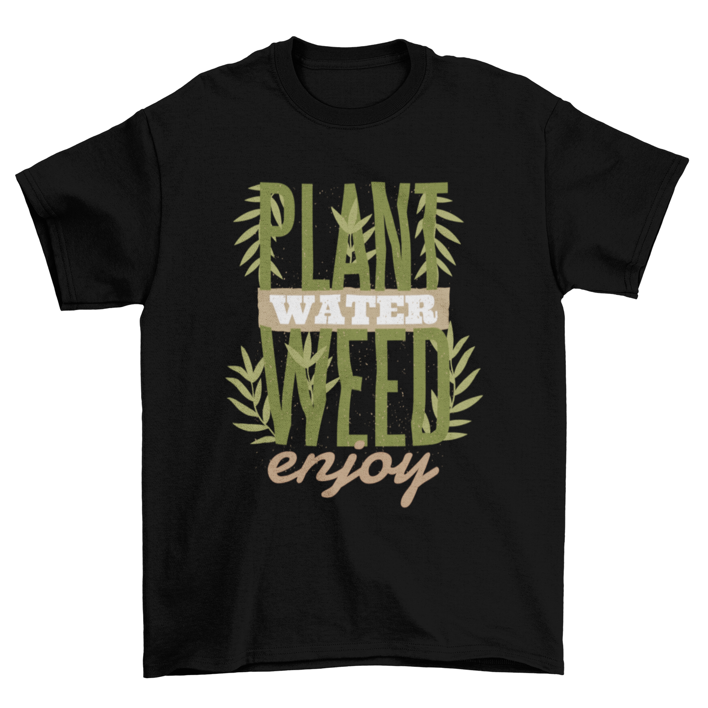 Plant Water Weed Enjoy T-Shirt - Funny Cannabis Quote Tee | Christmas Gift