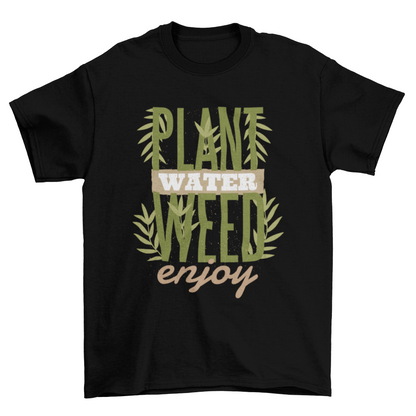 Plant Water Weed Enjoy T-Shirt - Funny Cannabis Quote Tee | Christmas Gift