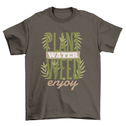 Plant Water Weed Enjoy T-Shirt - Funny Cannabis Quote Tee | Christmas Gift