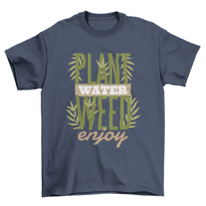 Plant Water Weed Enjoy T-Shirt - Funny Cannabis Quote Tee | Christmas Gift