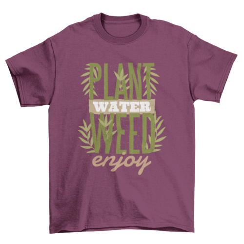 Plant Water Weed Enjoy T-Shirt - Funny Cannabis Quote Tee | Christmas Gift